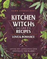 bokomslag A Kitchen Witch's Guide to Recipes for Love & Romance