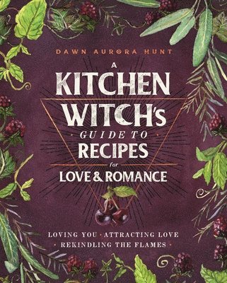 A Kitchen Witch's Guide to Recipes for Love & Romance 1