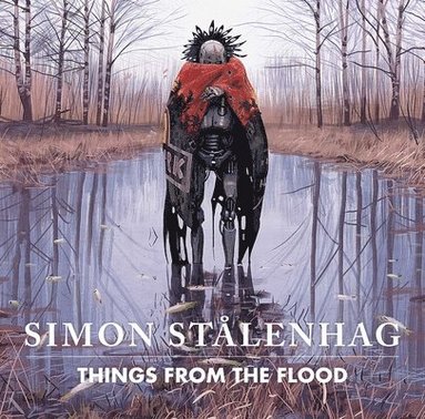 Simon Stålenhag - Things from the Flood, Inbunden