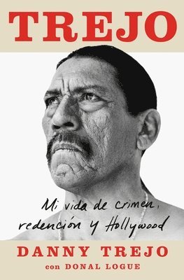 Trejo (Spanish Edition): Mi Vida de Crimen, Redención Y Hollywood 1
