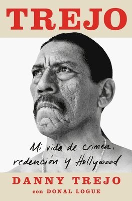 Danny Trejo, Donal Logue - Trejo (Spanish Edition): Mi Vida de Crimen, Redención Y Hollywood, Häftad