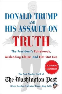 bokomslag Donald Trump and His Assault on Truth: The President's Falsehoods, Misleading Claims and Flat-Out Lies