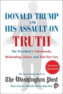 bokomslag Donald Trump and His Assault on Truth: The President's Falsehoods, Misleading Claims and Flat-Out Lies