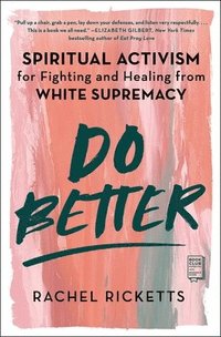 bokomslag Do Better: Spiritual Activism for Fighting and Healing from White Supremacy