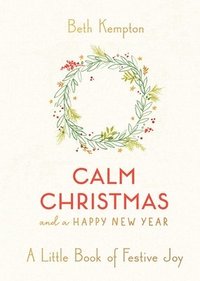 bokomslag Calm Christmas and a Happy New Year: A Little Book of Festive Joy