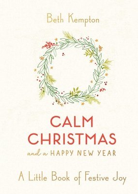 Calm Christmas and a Happy New Year: A Little Book of Festive Joy 1