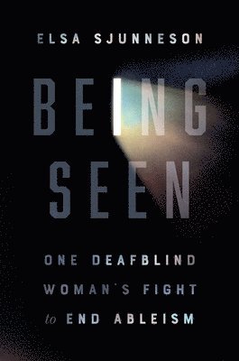 Elsa Sjunneson - Being Seen: One Deafblind Woman's Fight to End Ableism, Häftad