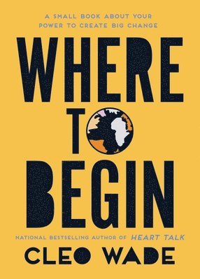 bokomslag Where to Begin: A Small Book about Your Power to Create Big Change