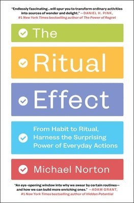 Michael Norton - The Ritual Effect: From Habit to Ritual, Harness the Surprising Power of Everyday Actions, Häftad