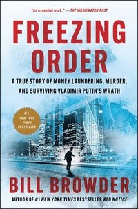 bokomslag Freezing Order: A True Story of Money Laundering, Murder, and Surviving Vladimir Putin's Wrath