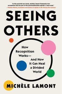 bokomslag Seeing Others: How Recognition Works--And How It Can Heal a Divided World