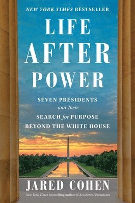 bokomslag Life After Power: Seven Presidents and Their Search for Purpose Beyond the White House