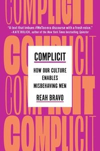 bokomslag Complicit: How Our Culture Enables Misbehaving Men