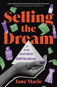 bokomslag Selling the Dream: The Billion-Dollar Industry Bankrupting Americans