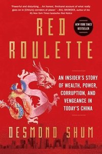 bokomslag Red Roulette: An Insider's Story of Wealth, Power, Corruption, and Vengeance in Today's China