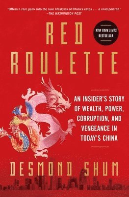 bokomslag Red Roulette: An Insider's Story of Wealth, Power, Corruption, and Vengeance in Today's China