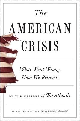 Writers of the Atlantic, Cullen Murphy - The American Crisis: What Went Wrong. How We Recover., Häftad