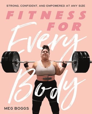 bokomslag Fitness for Every Body: Strong, Confident, and Empowered at Any Size