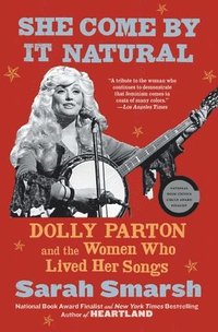 bokomslag She Come by It Natural: Dolly Parton and the Women Who Lived Her Songs