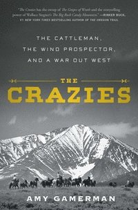 bokomslag The Crazies: The Cattleman, the Wind Prospector, and a War Out West
