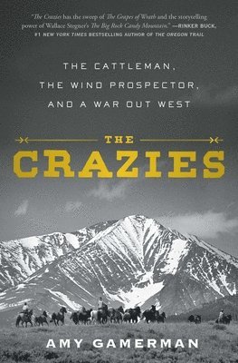 bokomslag The Crazies: The Cattleman, the Wind Prospector, and a War Out West