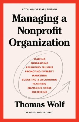 Thomas Wolf - Managing a Nonprofit Organization: 40th Anniversary Revised and Updated Edition, Häftad