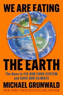 We Are Eating the Earth: The Race to Fix Our Food System and Save Our Climate 1