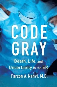 bokomslag Code Gray: Death, Life, and Uncertainty in the Er
