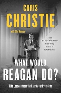 bokomslag What Would Reagan Do?: Life Lessons from the Last Great President