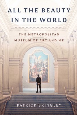 Patrick Bringley - All the Beauty in the World, Inbunden
