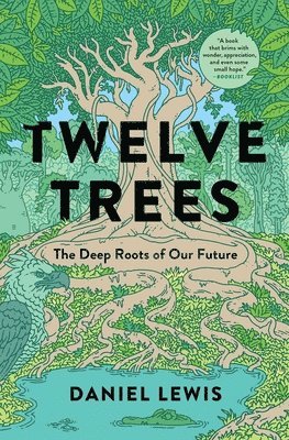 Daniel Lewis - Twelve Trees: The Deep Roots of Our Future, Häftad