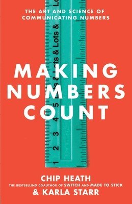 Chip Heath, Karla Starr - Making Numbers Count, Inbunden