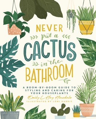 Emily L. Hay Hinsdale - NEVER PUT A CACTUS IN THE BATH, Inbunden