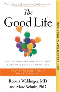 bokomslag The Good Life: Lessons from the World's Longest Scientific Study of Happiness