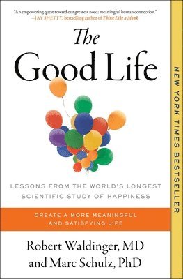 The Good Life: Lessons from the World's Longest Scientific Study of Happiness 1