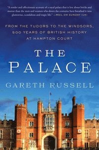 bokomslag The Palace: From the Tudors to the Windsors, 500 Years of British History at Hampton Court