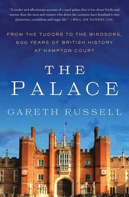 The Palace: From the Tudors to the Windsors, 500 Years of British History at Hampton Court 1