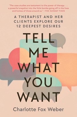 bokomslag Tell Me What You Want: A Therapist and Her Clients Explore Our 12 Deepest Desires