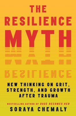 Soraya Chemaly - Resilience Myth, Häftad