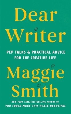 Dear Writer: Pep Talks & Practical Advice for the Creative Life 1