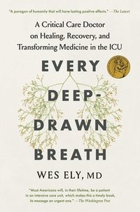 bokomslag Every Deep-Drawn Breath: A Critical Care Doctor on Healing, Recovery, and Transforming Medicine in the ICU