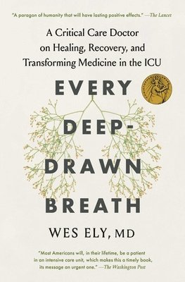Wes Ely - Every Deep-Drawn Breath: A Critical Care Doctor on Healing, Recovery, and Transforming Medicine in the ICU, Häftad