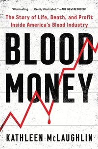 bokomslag Blood Money: The Story of Life, Death, and Profit Inside America's Blood Industry