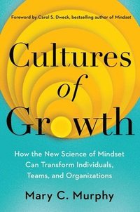 bokomslag Cultures of Growth: How the New Science of Mindset Can Transform Individuals, Teams, and Organizations