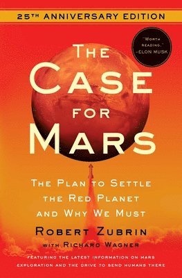 Robert Zubrin - The Case for Mars: The Plan to Settle the Red Planet and Why We Must, Häftad