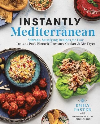 Emily Paster - Instantly Mediterranean: Vibrant, Satisfying Recipes for Your Instant Pot(r), Electric Pressure Cooker, and Air Fryer: A Cookbook, Häftad. Tillgänglighet: Lägg i varukorg