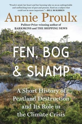 Annie Proulx - Fen, Bog and Swamp, Inbunden