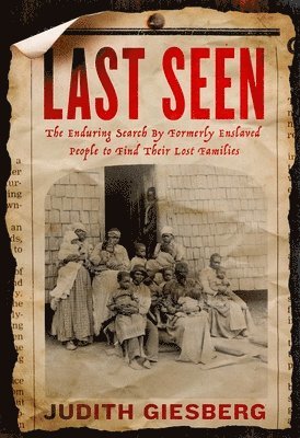 Judith Giesberg - Last Seen: The Enduring Search by Formerly Enslaved People to Find Their Lost Families, Inbunden