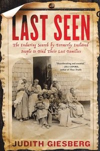 bokomslag Last Seen: The Enduring Search by Formerly Enslaved People to Find Their Lost Families