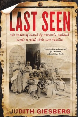bokomslag Last Seen: The Enduring Search by Formerly Enslaved People to Find Their Lost Families